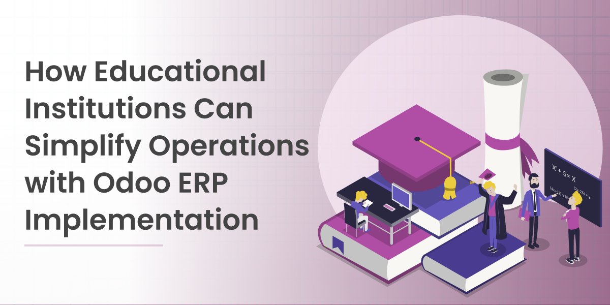 How Educational Institutions Can Simplify Operations with Odoo ERP Implementation