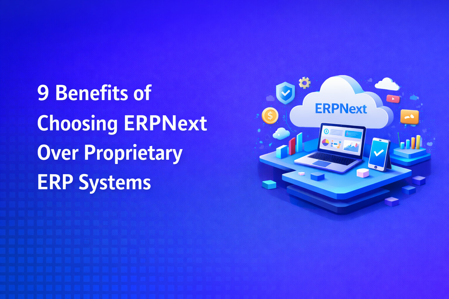 9 Benefits of Choosing ERPNext Over Proprietary ERP Systems