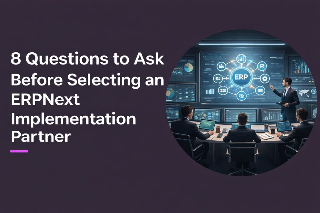 8 Questions to Ask Before Choosing an ERPNext Implementation Partner